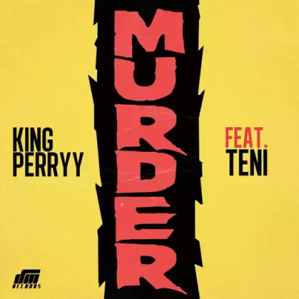 King Perryy - Murder ft. Teni